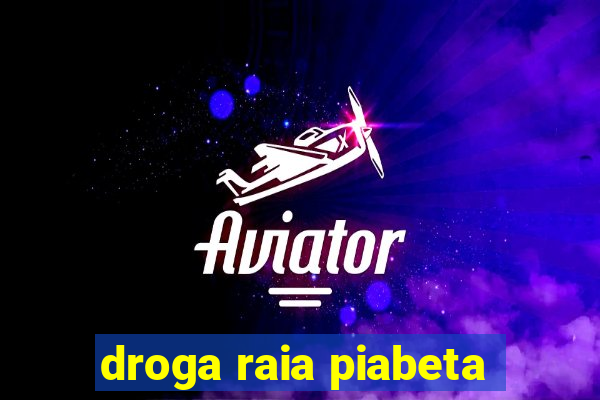 droga raia piabeta